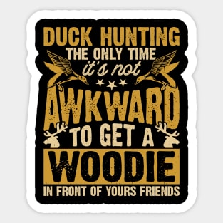 Duck Hunting The Only Time It's Not Awkward To Get A Woodie In Front Of Yours Friends  T shirt For Women Sticker